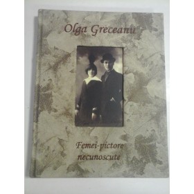 FEMEI-PICTORE NECUNOSCUTE - OLGA GRECEANU